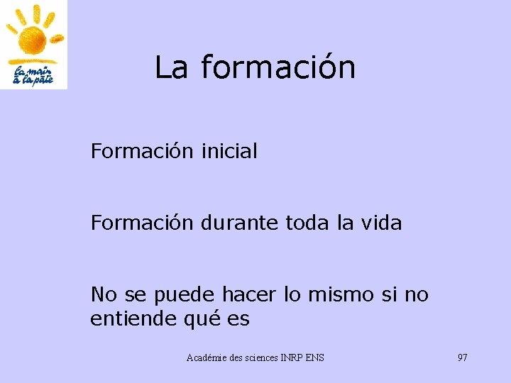 La formación Formación inicial Formación durante toda la vida No se puede hacer lo