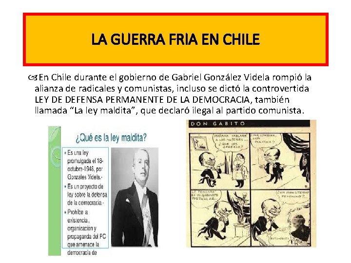 LA GUERRA FRIA EN CHILE En Chile durante el gobierno de Gabriel González Videla