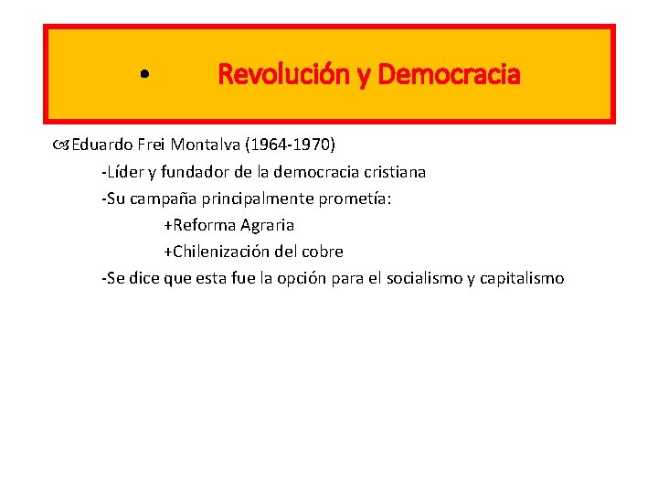  • Revolución y Democracia Eduardo Frei Montalva (1964 -1970) -Líder y fundador de