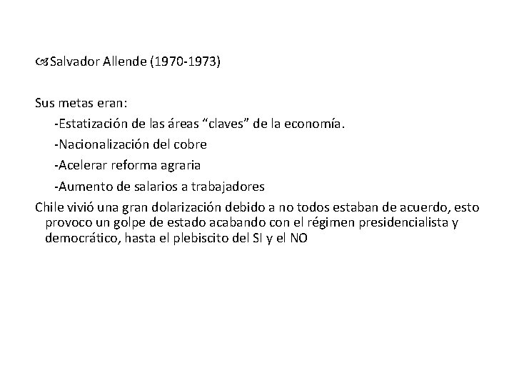  Salvador Allende (1970 -1973) Sus metas eran: -Estatización de las áreas “claves” de
