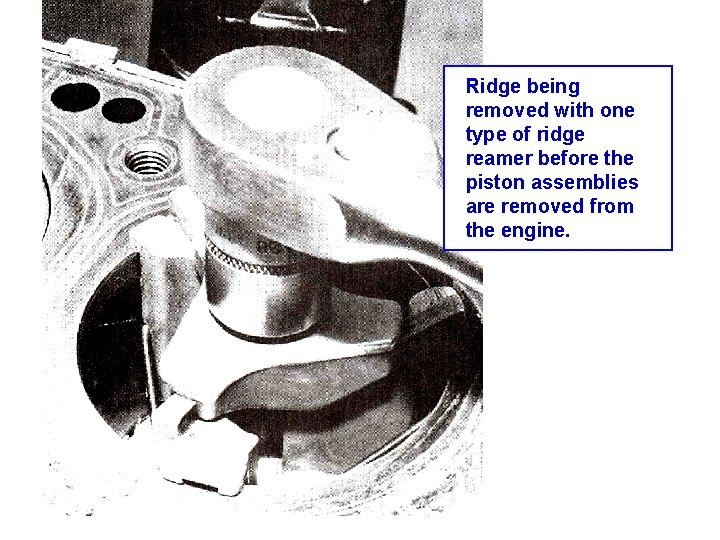 Ridge being removed with one type of ridge reamer before the piston assemblies are