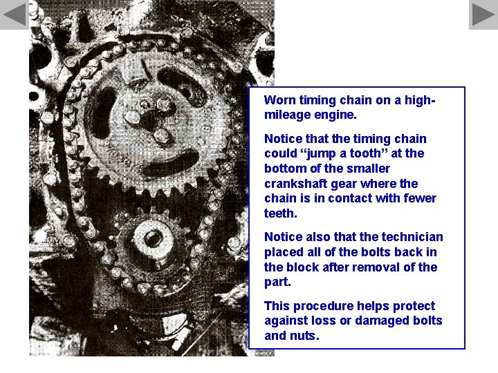 Worn timing chain on a highmileage engine. Notice that the timing chain could “jump