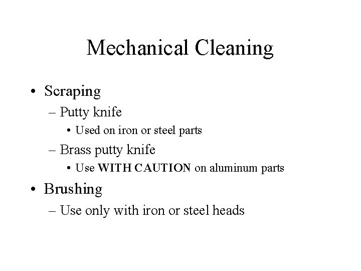 Mechanical Cleaning • Scraping – Putty knife • Used on iron or steel parts