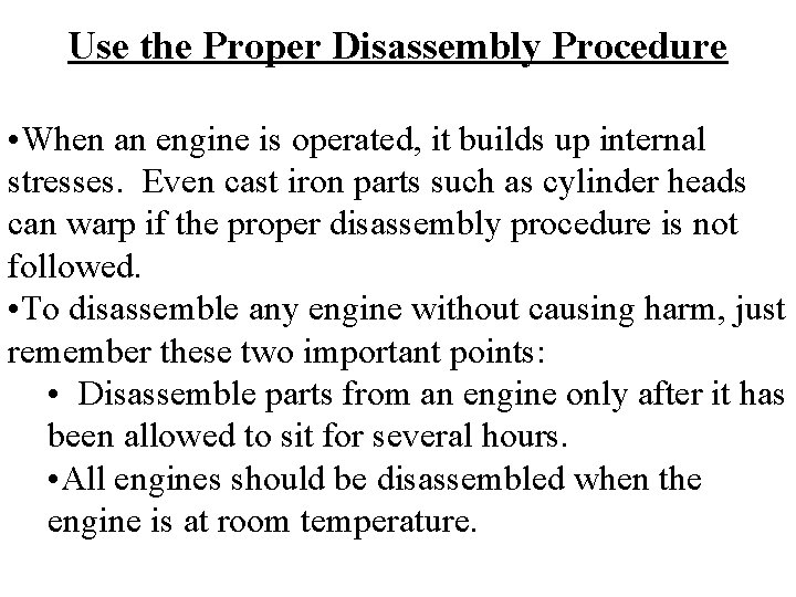 Use the Proper Disassembly Procedure • When an engine is operated, it builds up