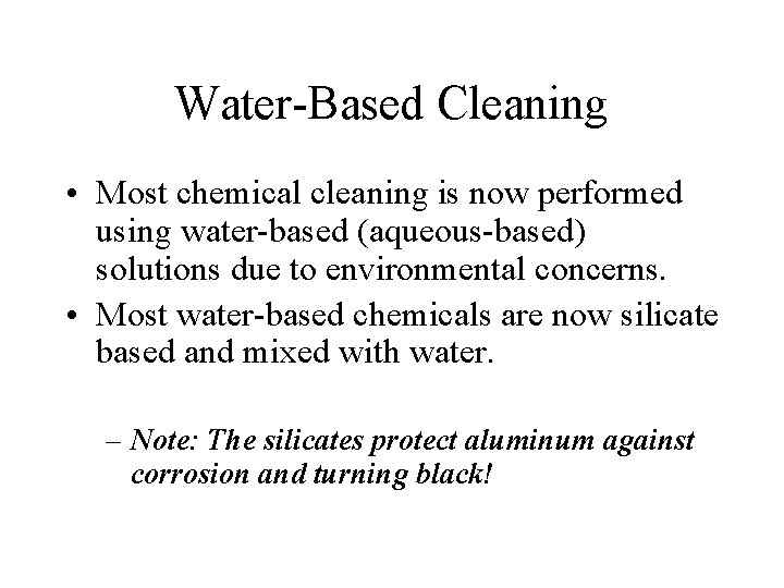 Water-Based Cleaning • Most chemical cleaning is now performed using water-based (aqueous-based) solutions due