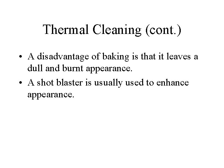 Thermal Cleaning (cont. ) • A disadvantage of baking is that it leaves a