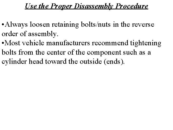 Use the Proper Disassembly Procedure • Always loosen retaining bolts/nuts in the reverse order