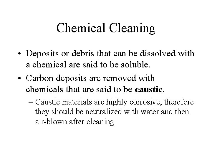 Chemical Cleaning • Deposits or debris that can be dissolved with a chemical are