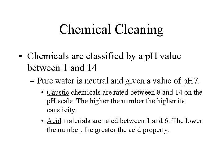 Chemical Cleaning • Chemicals are classified by a p. H value between 1 and
