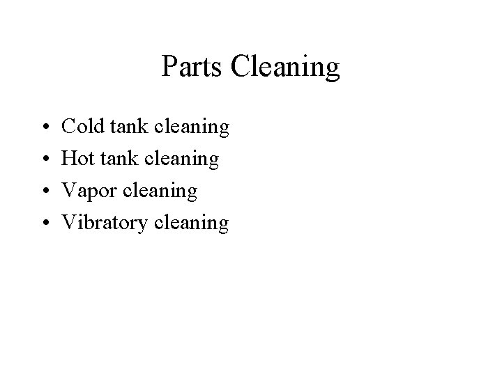 Parts Cleaning • • Cold tank cleaning Hot tank cleaning Vapor cleaning Vibratory cleaning