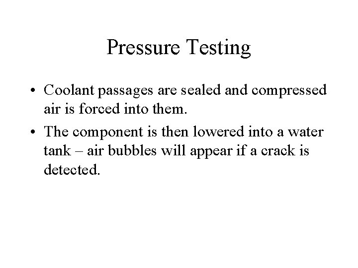 Pressure Testing • Coolant passages are sealed and compressed air is forced into them.