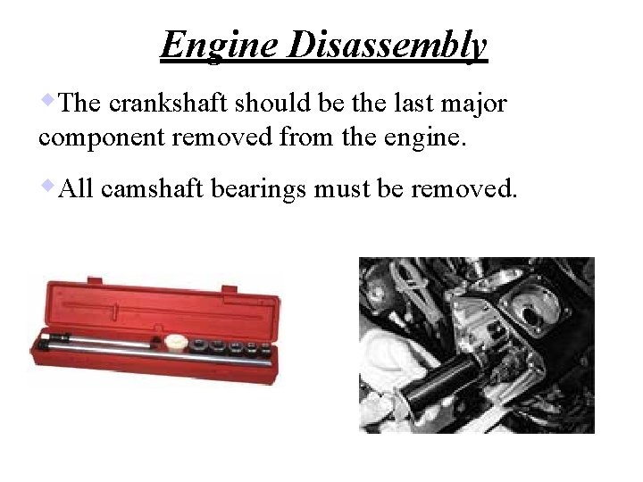 Engine Disassembly w. The crankshaft should be the last major component removed from the
