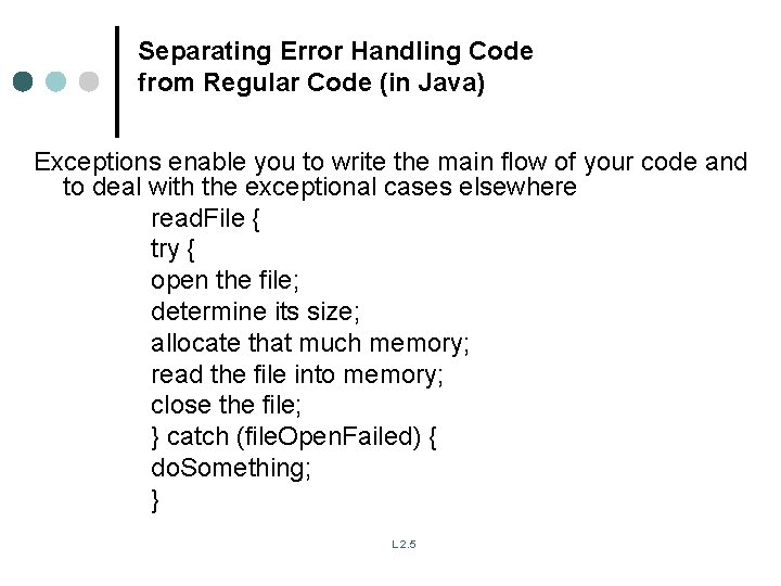 Separating Error Handling Code from Regular Code (in Java) Exceptions enable you to write Separating Error Handling Code from Regular Code (in Java) Exceptions enable you to write