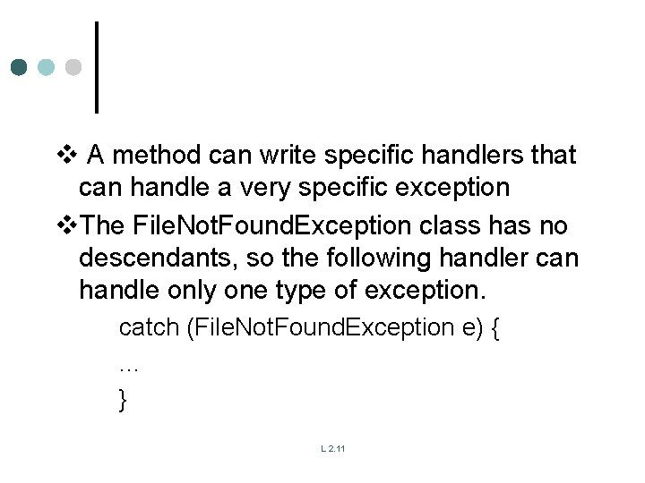 v A method can write specific handlers that can handle a very specific exception v A method can write specific handlers that can handle a very specific exception