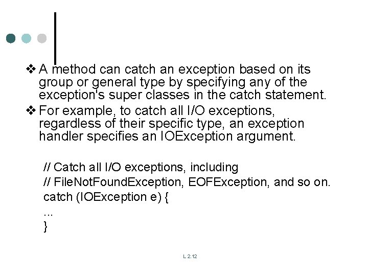 v A method can catch an exception based on its group or general type v A method can catch an exception based on its group or general type