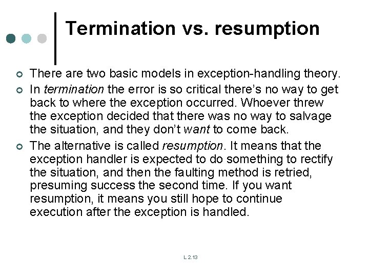 Termination vs. resumption ¢ ¢ ¢ There are two basic models in exception-handling theory. Termination vs. resumption ¢ ¢ ¢ There are two basic models in exception-handling theory.