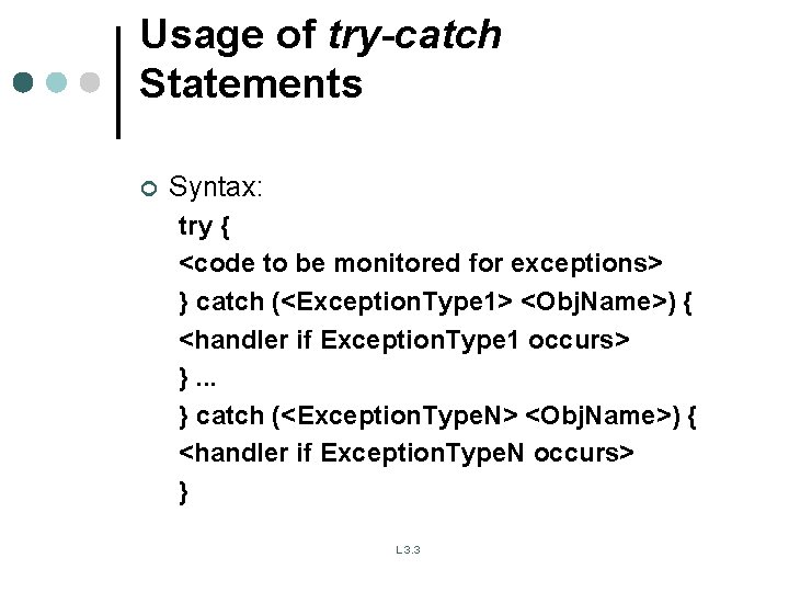 Usage of try-catch Statements ¢ Syntax: try { <code to be monitored for exceptions> Usage of try-catch Statements ¢ Syntax: try { <code to be monitored for exceptions>