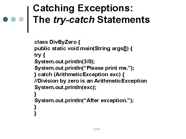 Catching Exceptions: The try-catch Statements class Div. By. Zero { public static void main(String Catching Exceptions: The try-catch Statements class Div. By. Zero { public static void main(String