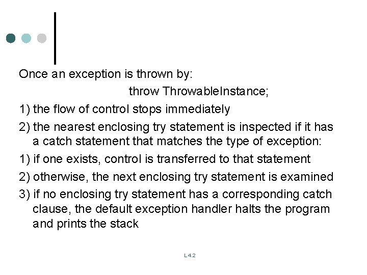 Once an exception is thrown by: throw Throwable. Instance; 1) the flow of control Once an exception is thrown by: throw Throwable. Instance; 1) the flow of control