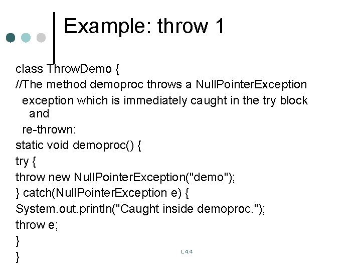 Example: throw 1 class Throw. Demo { //The method demoproc throws a Null. Pointer. Example: throw 1 class Throw. Demo { //The method demoproc throws a Null. Pointer.