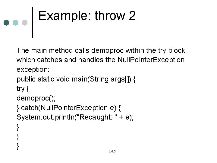 Example: throw 2 The main method calls demoproc within the try block which catches Example: throw 2 The main method calls demoproc within the try block which catches