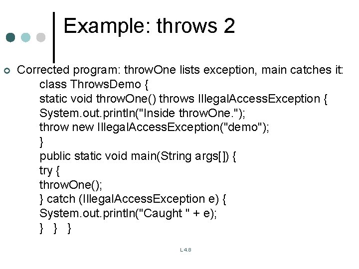 Example: throws 2 ¢ Corrected program: throw. One lists exception, main catches it: class Example: throws 2 ¢ Corrected program: throw. One lists exception, main catches it: class
