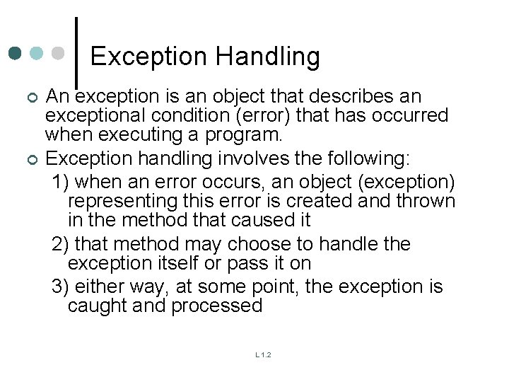 Exception Handling ¢ ¢ An exception is an object that describes an exceptional condition Exception Handling ¢ ¢ An exception is an object that describes an exceptional condition