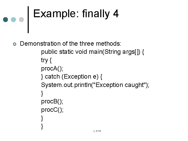 Example: finally 4 ¢ Demonstration of the three methods: public static void main(String args[])