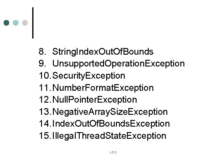 8. String. Index. Out. Of. Bounds 9. Unsupported. Operation. Exception 10. Security. Exception 11. 8. String. Index. Out. Of. Bounds 9. Unsupported. Operation. Exception 10. Security. Exception 11.