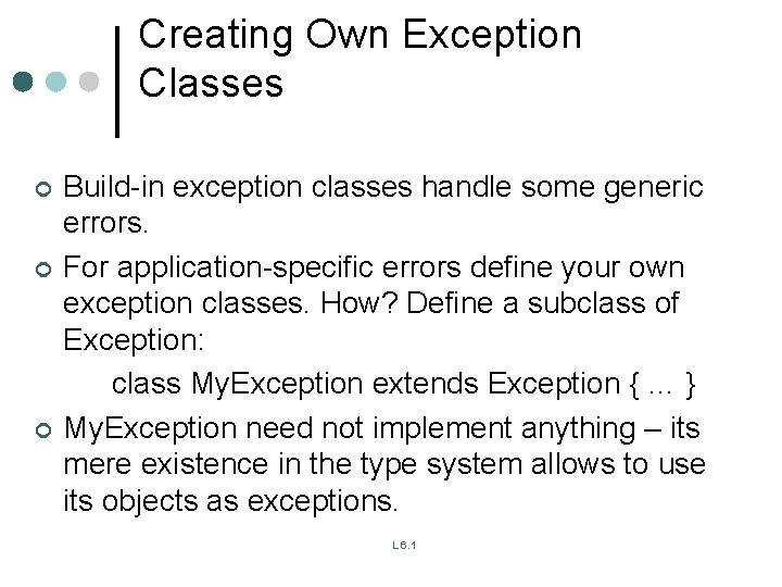 Creating Own Exception Classes ¢ ¢ ¢ Build-in exception classes handle some generic errors. Creating Own Exception Classes ¢ ¢ ¢ Build-in exception classes handle some generic errors.