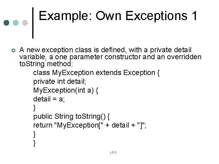 Example: Own Exceptions 1 ¢ A new exception class is defined, with a private Example: Own Exceptions 1 ¢ A new exception class is defined, with a private