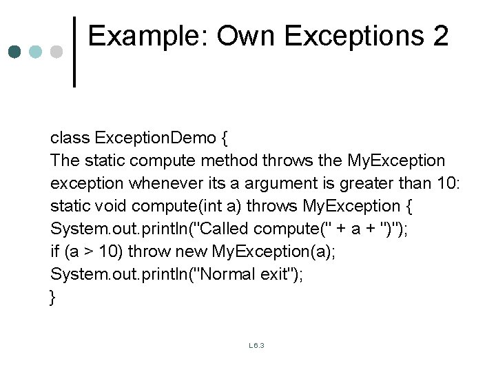 Example: Own Exceptions 2 class Exception. Demo { The static compute method throws the Example: Own Exceptions 2 class Exception. Demo { The static compute method throws the