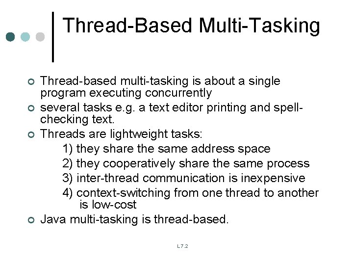 Thread-Based Multi-Tasking ¢ ¢ Thread-based multi-tasking is about a single program executing concurrently several Thread-Based Multi-Tasking ¢ ¢ Thread-based multi-tasking is about a single program executing concurrently several