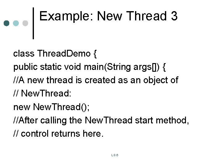 Example: New Thread 3 class Thread. Demo { public static void main(String args[]) {