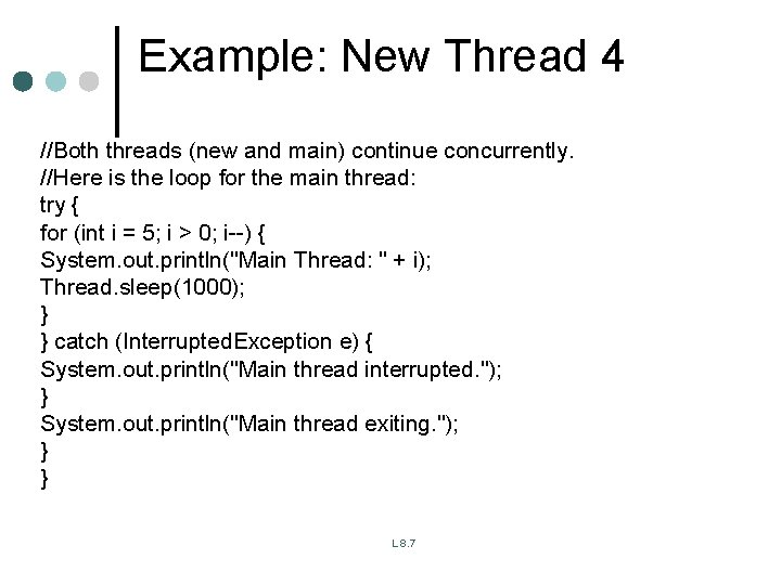Example: New Thread 4 //Both threads (new and main) continue concurrently. //Here is the Example: New Thread 4 //Both threads (new and main) continue concurrently. //Here is the