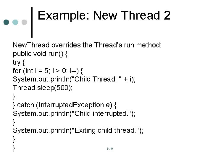 Example: New Thread 2 New. Thread overrides the Thread’s run method: public void run() Example: New Thread 2 New. Thread overrides the Thread’s run method: public void run()