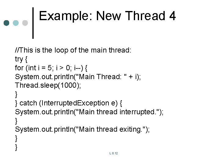 Example: New Thread 4 //This is the loop of the main thread: try { Example: New Thread 4 //This is the loop of the main thread: try {