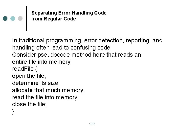 Separating Error Handling Code from Regular Code In traditional programming, error detection, reporting, and Separating Error Handling Code from Regular Code In traditional programming, error detection, reporting, and