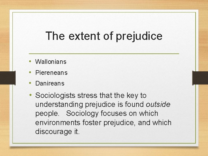 The extent of prejudice • Wallonians • Piereneans • Danireans • Sociologists stress that