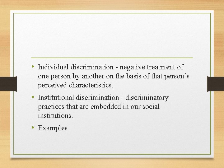  • Individual discrimination - negative treatment of one person by another on the