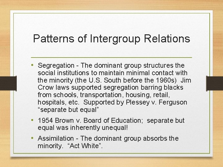Patterns of Intergroup Relations • Segregation - The dominant group structures the social institutions