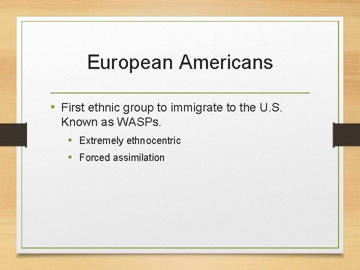 European Americans • First ethnic group to immigrate to the U. S. Known as