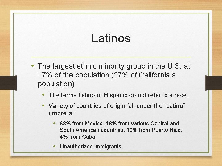 Latinos • The largest ethnic minority group in the U. S. at 17% of