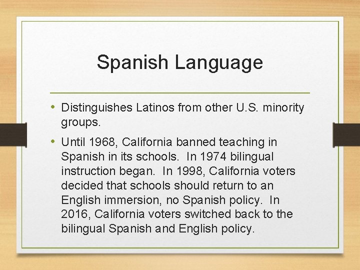 Spanish Language • Distinguishes Latinos from other U. S. minority groups. • Until 1968,