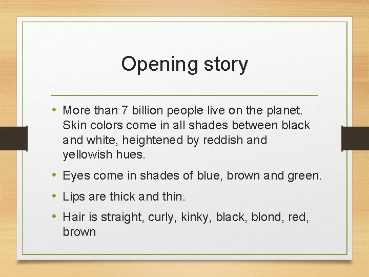 Opening story • More than 7 billion people live on the planet. Skin colors