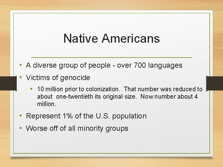 Native Americans • A diverse group of people - over 700 languages • Victims