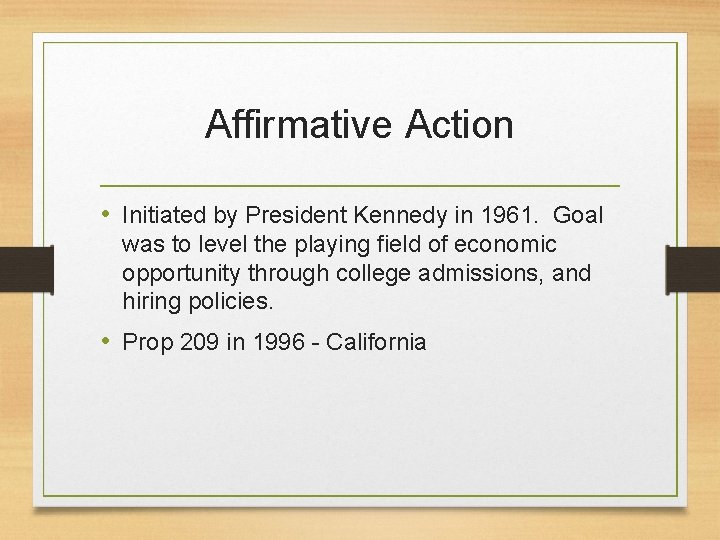 Affirmative Action • Initiated by President Kennedy in 1961. Goal was to level the