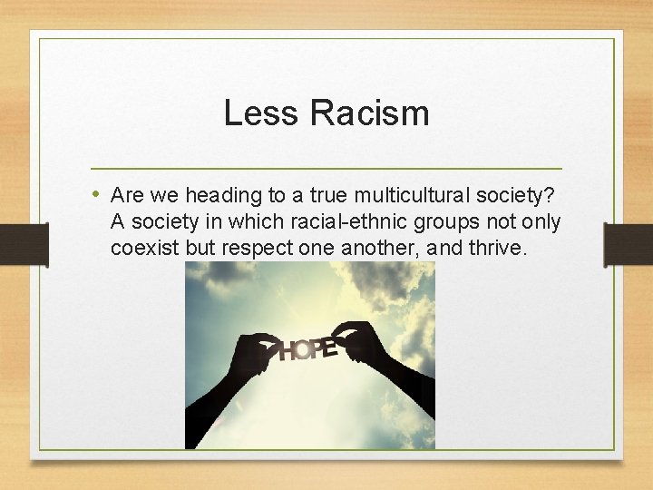 Less Racism • Are we heading to a true multicultural society? A society in