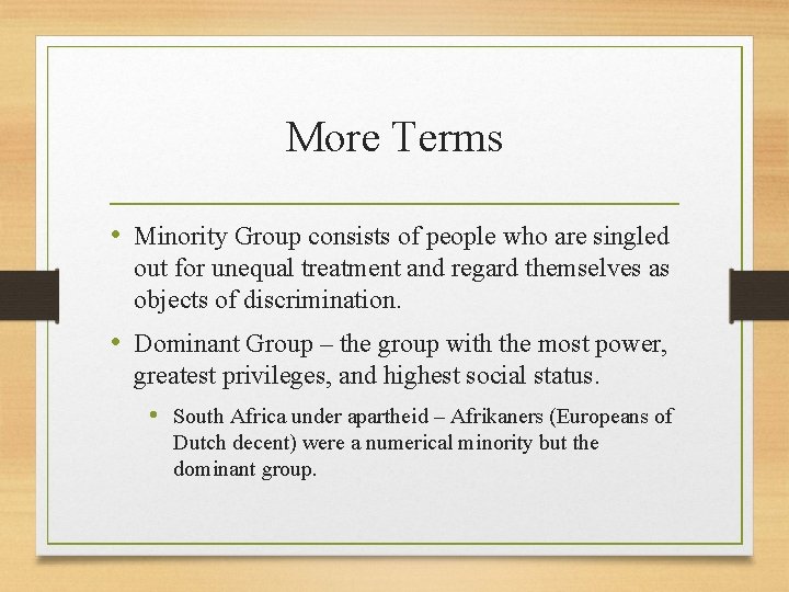 More Terms • Minority Group consists of people who are singled out for unequal