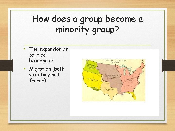 How does a group become a minority group? • The expansion of political boundaries